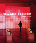 New media facades : a global survey / M. Hank Haeusler, Martin Tomitsch, Gernot Tscherteu with a foreword by Ben van Berkel / UNStudio