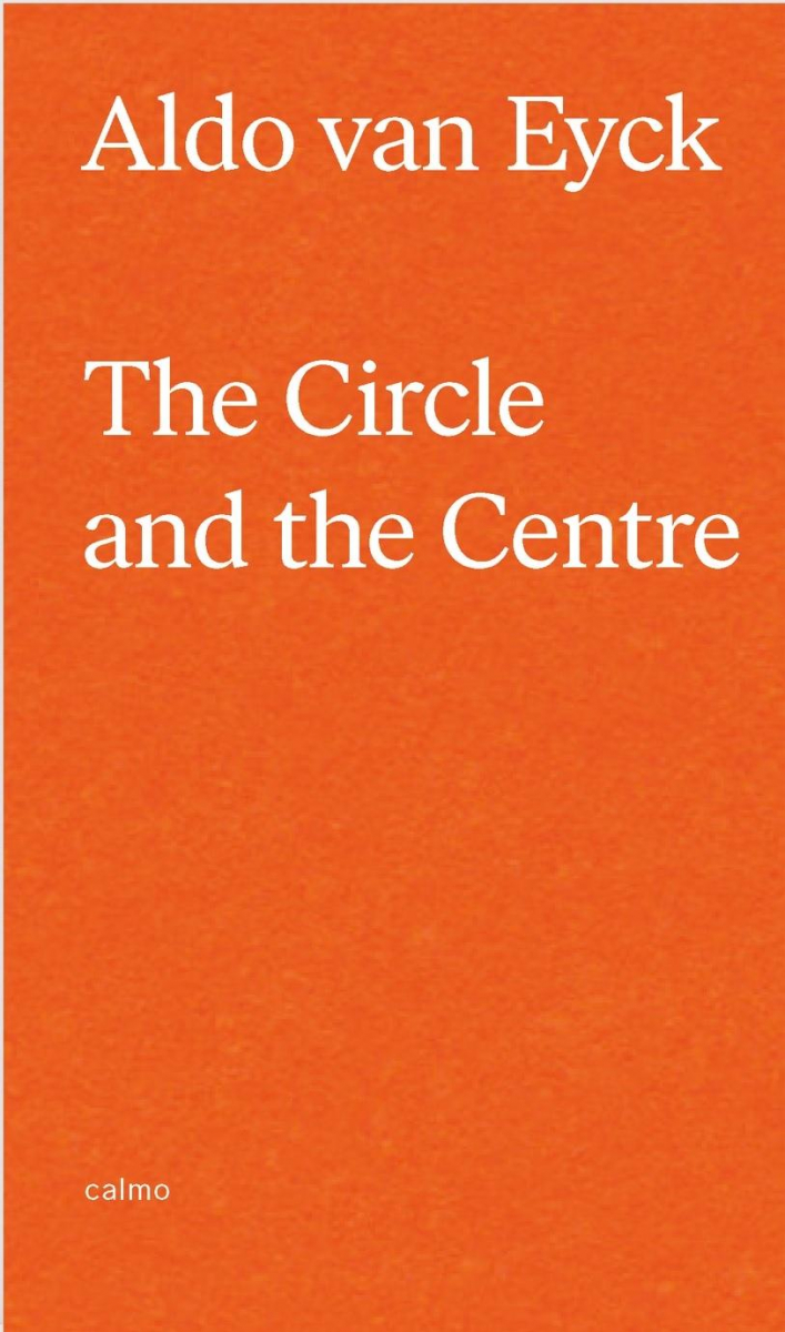 The circle and the centre / Aldo van Eyck