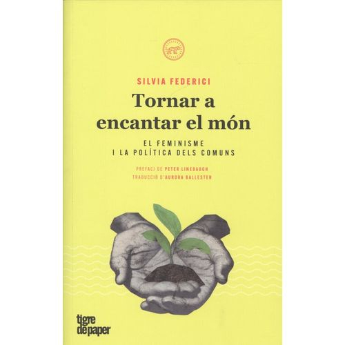 Tornar a encantar el món : el feminisme i la política dels comuns / Silvia Federici ; traducció: Aurora Ballester