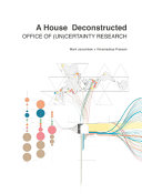 A house deconstructed : office of (un)certainty research / Mark Jarzombek + Vikramaditya Prakash