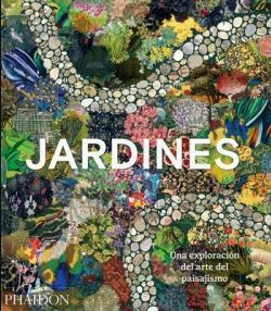 Jardines : una exploración del arte del paisajismo / edició espanyola: Baptiste Roque-Genest ; traducción del inglés: Paloma Muñoyerro y Luis de Manuel Carrera