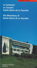 Le Corbusier : le Couvent Sainte Marie de la Tourette = the Monastery of Sainte Marie de la Tourette / Philippe Potié ; translation from French into English: Sarah Parsons, Paris