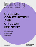 Circular construction and circular economy : fundamentals, case studies, strategies / Felix Heisel, Dirk E. Hebel with Ken Webster