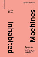 Inhabited machines : genealogy of an architectural concept / Moritz Gleich