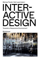 Interactive design : towards a responsive environment / Behnaz Farahi, Neil Leach (eds.)