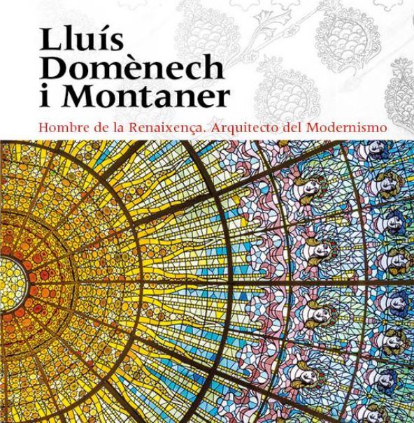 Lluís Domènech i Montaner : hombre de la Renaixença, arquitecto del modernismo  / edición a cargo de Mireia Freixa, Josep Liz, Pere Vivas ; traducción: Josep Liz, Sonia Tapia