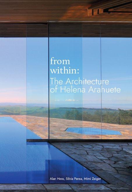 From within: the architecture of Helena Arahuete / Alan Hess, Silvia Perea, Mimi Zeiger ; editor Silvia Perea