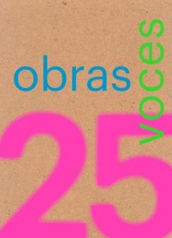25 obras, 25 voces : 25 obras construidas en Latinoamérica en los últimos 25 años que han sido referentes y que resisten dignamente el embate del tiempo / dirección y edición: Miquel Adrià, Andrea Griborio