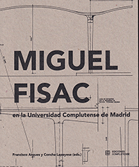 Miguel Fisac en la Universidad Complutense de Madrid / Francisco Arques y Concha Lapayese (eds.)