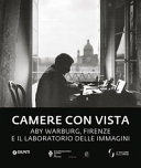Camere con vista : Aby Warburg, Firenze e il laboratorio delle immagini / a cura di Marzia Faietti [i 3 més] ; con Bill Sherman [i 3 més]