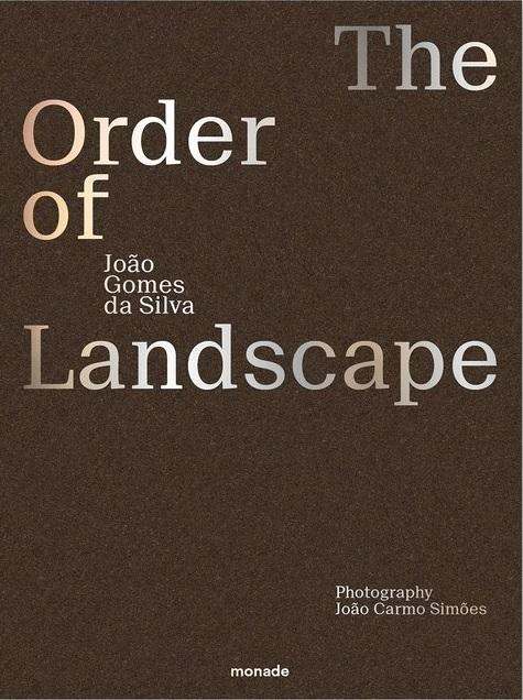 The order of landscape / João Gomes da Silva ; edition: Daniela Sá, João Carmo Simões ; photography: João Carmo Simões