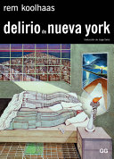 Delirio de Nueva York : un manifiesto retroactivo para Manhattan / Rem Koolhaas ; traducción de Jorge Sainz
