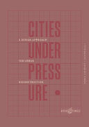 Cities under pressure : a design strategy from urban reconstruction / Benno Albrecht, Jacopo Galli