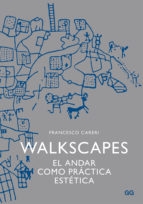 Walkscapes : el andar como práctica estética / Francesco Careri ; prefacio de Giles A. Tiberghien ; traducción de Maurici Pla