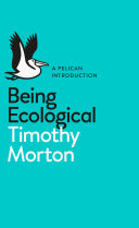 Being ecological / Timothy Morton