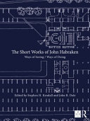 The short works of John Habraken : ways of seeing, ways of doing / edited by Stephen H. Kendall and John R. Dale