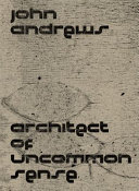 John Andrews : architect of uncommon sense / edited by Paul Walker ; with contributions by Mary Lou Lobsinger [i 5 més]