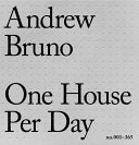 One house per day : no.001-365 / Andrew Bruno ; foreword Keith Krumwiede