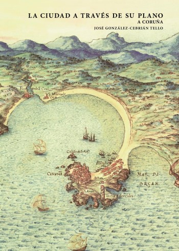 La ciudad a través de su plano : A Coruña / José González-Cebrián Tello