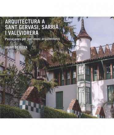 Arquitectura a Sant Gervasi, Sarrià i Vallvidrera : passejades pel patrimoni arquitectònic / Jaume de Oleza
