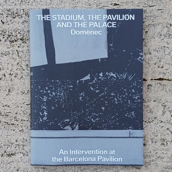 The Stadium, the pavilion and the palace : an intervention at the Barcelona Pavilion / Domènec