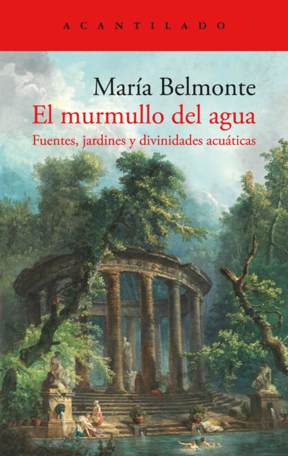 El Murmullo del agua : fuentes, jardines y divinidades acuáticas / María Belmonte