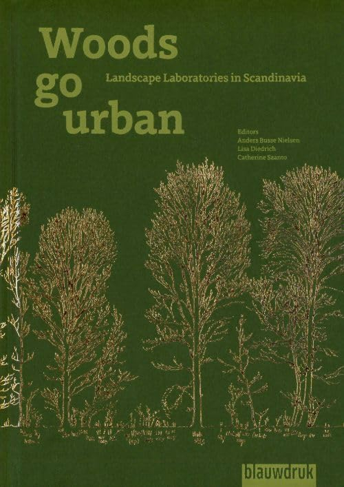 Woods go urban : landscape laboratories in Scandinavia / editors: Roland Gustavsson, Anders Busse Nielsen, Lisa Diedrich ; authors: Roland Gustavsson [i 11 més]