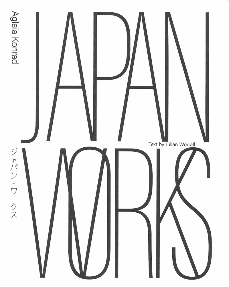 Japan works = ジャパン・ワークス : Aglaia Konrad / text by Julian Worrall