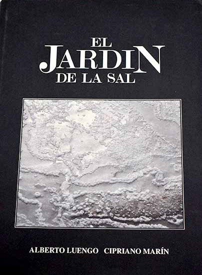 El Jardín de la sal / Cirpriano Marín, Alberto Luengo ; con la colaboración de Miguel Morey, Efrain Hernandez