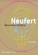Bauentwurfslehre : Grundlagen, Normen, Vorschriften über Anlage, Bau, Gestaltung, Raumbedarf, Raumbeziehungen, Maße für Gebäude, Räume, Einrichtungen, Geräte mit dem Menschen als Maß und Ziel : Handbuch für den Baufachmann, Bauherrn, Lehrenden und Lernenden / begründet von Ernst Neufert ; Weitergeführt von Professor Johannes Kister im Auftrag der Neufert-Stiftung ; in Zusammenarbeit mit Mathias Brockhaus, Matthias Lohmann und Patricia Merkel