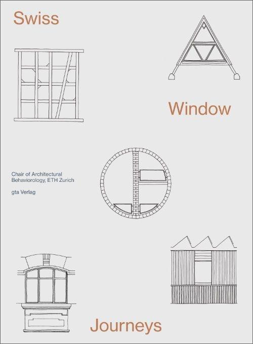 Swiss window journeys : architectural field notes / Chair of Architectural Behaviorology, ETH Zurich (Momoyo Kaijima, Simona Ferrari, Lena Stamm, Joel Zimmerli), eds.