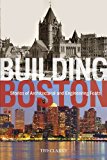 Building Boston : stories of architectural and engineering feats / Ted Clarke
