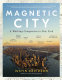 Magnetic city : a walking companion to New York / Justin Davidson