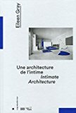 Eileen Gray : une architecture de l'intime = intimate architecture / sous la direction de Cloé Pitiot = edited by Cloé Pitiot