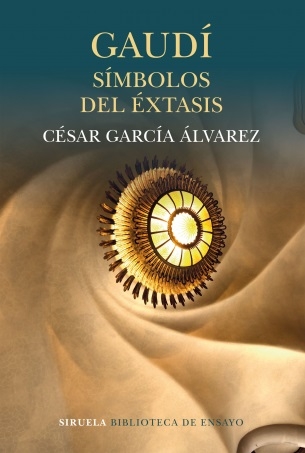 Gaudí : símbolos del éxtasis / César García Álvarez