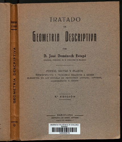 Tratado de geometría descriptiva : puntos, rectas y planos, representación y problemas relativos a dichos elementos, en los sistemas de proyección acotado, diédrico, axonométrico y cónico