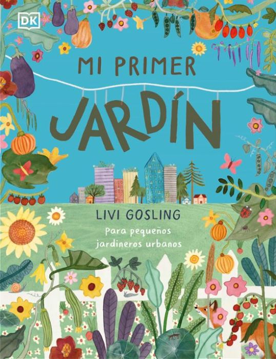 Mi primer jardín : para pequeños jardineros urbanos / Livi Gosling.