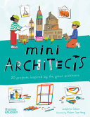 Mini architects : 20 projects inspired by the great architects / Joséphine Seblon ; illustrated by Robert Sae-Heng