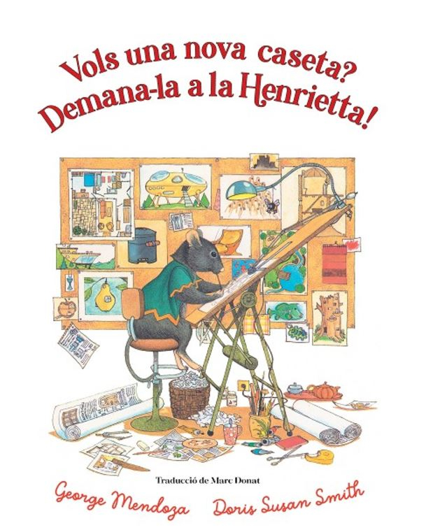 Vols una nova caseta? Demana-la a la Henrietta / text de George Mendoza ; il·lustracions de Doris Susan Smith ; traducció de Mac Donat