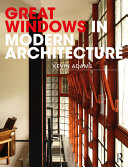 Great windows in modern architecture / Kevin Adams