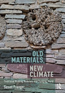 Old materials, new climate : traditional building materials in a changing world / Susan Pranger