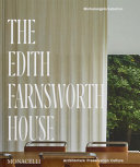 The Edith Farnsworth House : architecture, preservation, culture / Michelangelo Sabatino ; foreword: Scott Mehaffey ; essays: Dietrich Neumann and Ron Henderson ; afterword: Hilary Lewis
