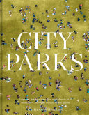 City parks : a stroll around the world's most beautiful public spaces / Christopher Beanland