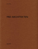 Frei Architekten / edited by: Heinz Wirz ; german-english translation: Benjamin Liebelt