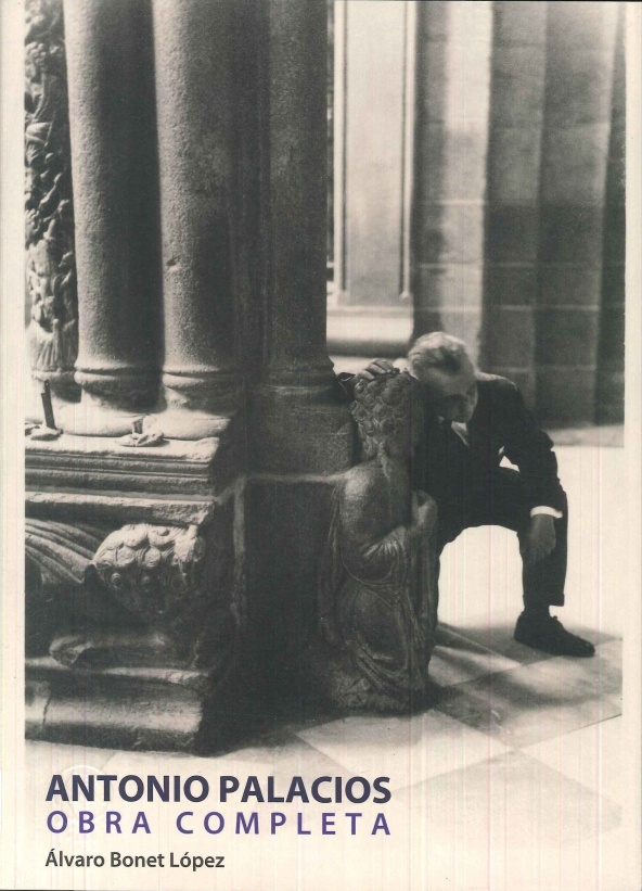 Antonio Palacios : obra completa / Álvaro Bonet López ; Jesús Ángel Sánchez García (presentación) ; Fernando Vela Cossío (prólogo)