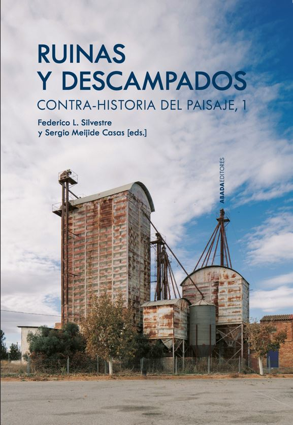 Ruinas y descampados : contra-historia del paisaje, 1 / Federico L. Silvestre y Sergio Meijide Casas (eds.)