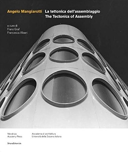 Angelo Mangiarotti : la tettonica dell'assemblaggio = the tectonics of assembly / a cura di Franz Graf e Francesca Albani