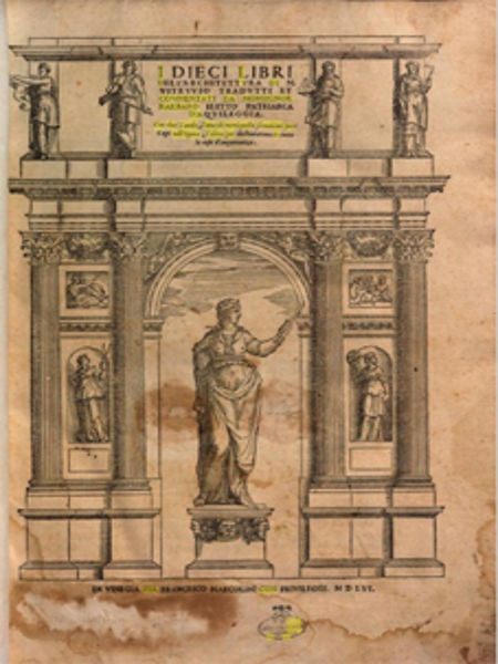 I Dieci libri dell'architettura / tradutti et commentati da monsignor Barbaro, eletto patriarca d'Aquileggia ; con due tauole, l'una di tutto quello si contiene per i capi nell'opera, l'altera per dechiaratione di tutte le cose d'importanza
