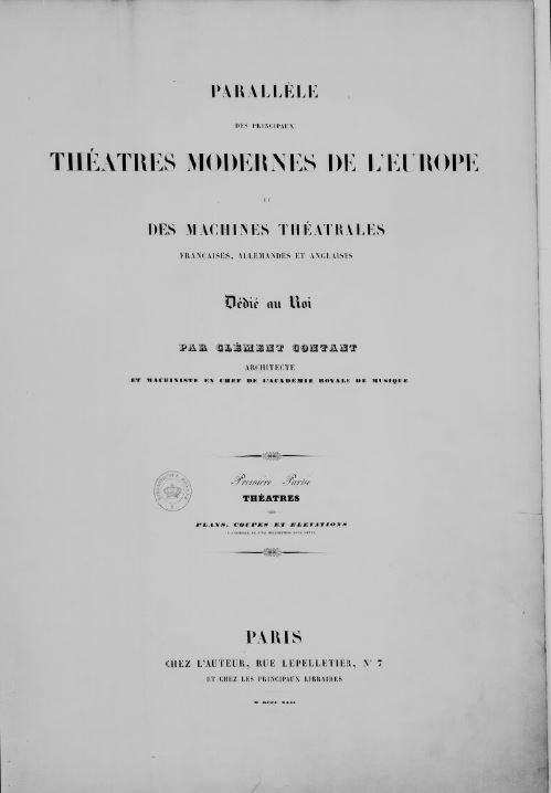 Parallèle des principaux théatres modernes de l'Europe et des machines théatrales Françaises, Allemandes et Anglaises / dessins par Clément Contant ; texte par Joseph de Filippi