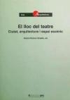 El Lloc del teatre : ciutat, arquitectura i espai escènic / Antoni Ramon Graells, ed. ; Isabel Feliu Iglesias ... [et al.]